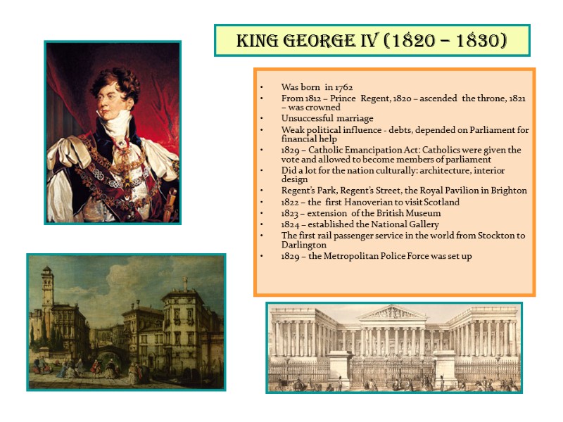 King George IV (1820 – 1830)   Was born  in 1762 From